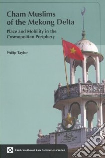 Cham Muslims of the Mekong Delta libro in lingua di Taylor Phillip