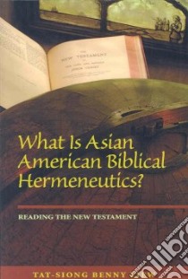 What is Asian American Biblical Hermeneutics? libro in lingua di Liew Tat-Siong Benny