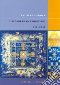 Faith and Power in Japanese Buddhist Art, 1600-2005 libro in lingua di Graham Patricia J.