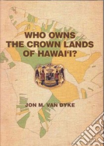 Who Owns the Crown Lands of Hawai'i? libro in lingua di Dyke Jon M. Van