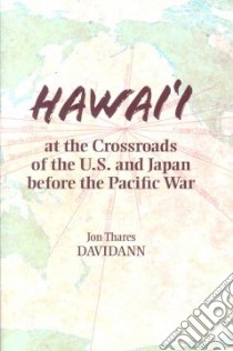 Hawai'i at the Crossroads of the U.S. and Japan Before the Pacific War libro in lingua di Davidann Jon Thares (EDT)