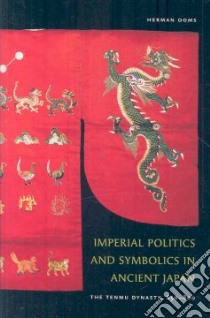 Imperial Politics and Symbolics in Ancient Japan libro in lingua di Ooms Herman