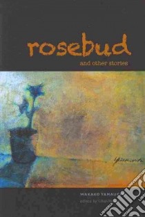 Rosebud and Other Stories libro in lingua di Yamauchi Wakako, Howan Lillian (EDT)