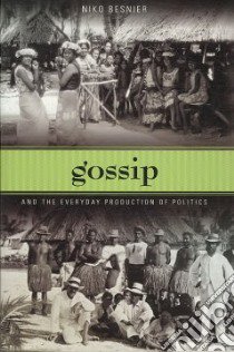 Gossip and the Everyday Production of Politics libro in lingua di Besnier Niko