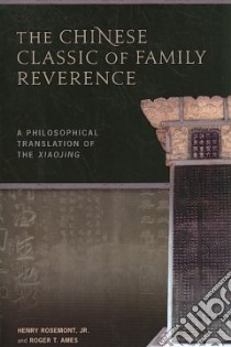 The Chinese Classic of Family Reverence libro in lingua di Rosemont Henry Jr., Ames Roger T.