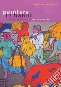 Painters in Hanoi libro in lingua di Taylor Nora Annesley