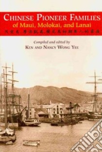 Chinese Pioneer Families of Maui, Molokai, and Lanai libro in lingua di Yee Ken (COM), Yee Nancy Wong (COM)