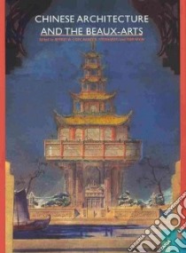 Chinese Architecture and the Beaux-arts libro in lingua di Cody Jeffrey W. (EDT), Streinhardt Nancy S. (EDT), Atkin Tony (EDT)