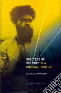 Specters of Violence in a Colonial Context libro in lingua di Muckle Adrian