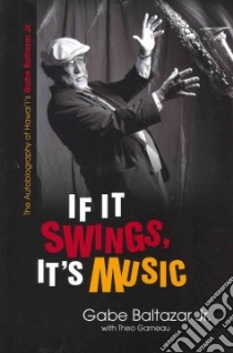 If It Swings, It's Music libro in lingua di Baltazar Gabe Jr., Garneau Theo (CON)