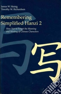 Remembering Simplified Hanzi Book 2 libro in lingua di Heisig James W., Richardson Timothy W.