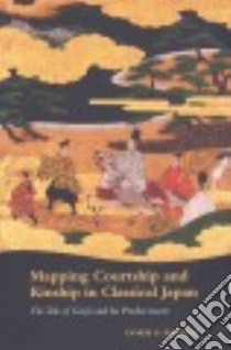 Mapping Courtship and Kinship in Classical Japan libro in lingua di Bargen Doris G.