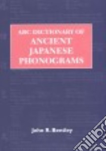 ABC Dictionary of Ancient Japanese Phonograms libro in lingua di Bentley John R.