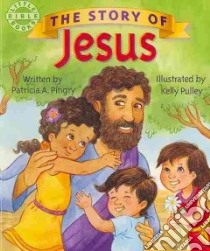 The Story of Jesus libro in lingua di Pingry Patricia A., Pulley Kelly (ILT)