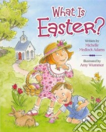 What Is Easter? libro in lingua di Adams Michelle Medlock, Wummer Amy (ILT)