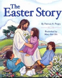 The Easter Story libro in lingua di Pingry Patricia A., Utt Mary Ann (INT)