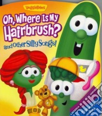 Oh, Where Is My Hairbrush? and Other Silly Songs! libro in lingua di Rumbaugh Melinda, Reed Lisa (ILT), Bennett Randle Paul (ILT)