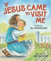 If Jesus Came to Visit Me libro in lingua di Lord Jill Roman, Wummer Amy (ILT)