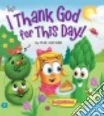 I Thank God for This Day! libro in lingua di Vischer Phil, Reed Lisa (ILT), Pulley Kelly (ILT)