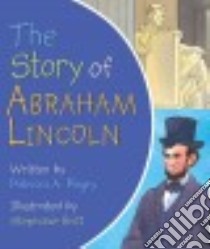 The Story of Abraham Lincoln libro in lingua di Pingry Patricia A., Britt Stephanie McFetridge (ILT)