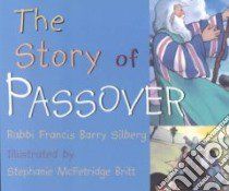 The Story of Passover libro in lingua di Silberg Francis Barry, Britt Stephanie McFetridge (ILT)