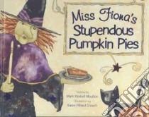 Miss Fiona's Stupendous Pumpkin Pies libro in lingua di Moulton Mark Kimball, Crouch Karen Hillard (ILT)