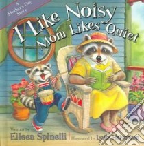 I Like Noisy Mom Likes Quiet libro in lingua di Spinelli Eileen, Halverson Lydia (ILT)