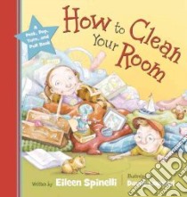 How to Clean Your Room libro in lingua di Spinelli Eileen, Leonard David (ILT)