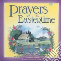 Prayers at Eastertime libro in lingua di Kennedy Pamela, Britt Stephanie McFetridge (ILT)