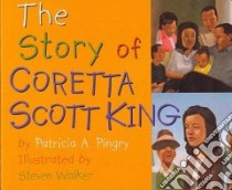 The Story of Coretta Scott King libro in lingua di Pingry Patricia A., Walker Steven (ILT)
