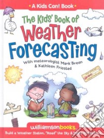 The Kids' Book of Weather Forecasting libro in lingua di Breen Mark, Friestad Kathleen, Kline Michael (ILT)