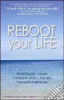 Reboot Your Life libro in lingua di Allen Catherine, Bearg Nancy, Foley Rita, Smith Jaye