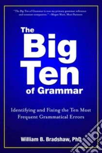 The Big Ten of Grammar libro in lingua di Bradshaw William B. Ph.D.