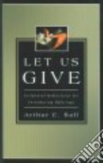 Let Us Give libro in lingua di Ball Arthur E.