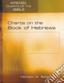 Charts on the Book of Hebrews libro in lingua di Bateman Hebert W. IV