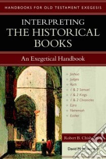 Interpreting the Historical Books libro in lingua di Chisholm Robert B., Howard David M. Jr. (EDT)