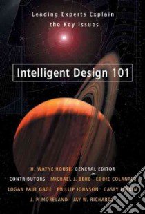 Intelligent Design 101 libro in lingua di House H. Wayne (EDT), Behe Michael J. (CON), Colanter Eddie N. (CON), Gage Logan Paul (CON), Johnson Phillip (CON)
