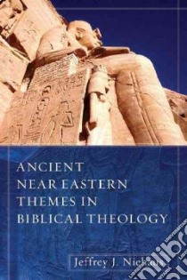 Ancient Near Eastern Themes in Biblical Theology libro in lingua di Niehaus Jeffery J.