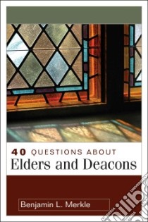 40 Questions About Elders and Deacons libro in lingua di Merkle Benjamin L.