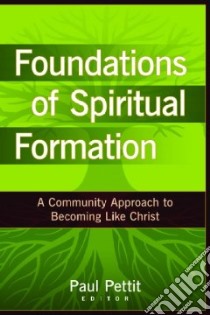 Foundations of Spiritual Formation libro in lingua di Pettit Paul (EDT)