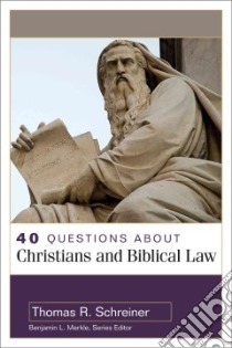40 Questions About Christians and Biblical Law libro in lingua di Schreiner Thomas R., Merkle Benjamin L. (EDT)