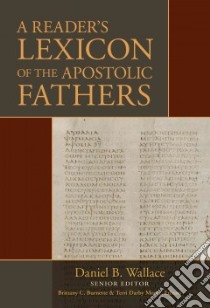 A Reader's Lexicon of the Apostolic Fathers libro in lingua di Wallace Daniel B. (EDT), Burnette Brittany C. (EDT), Moore Terri Darby (EDT)