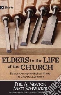 Elders in the Life of the Church libro in lingua di Newton Phil A., Schmucker Matt