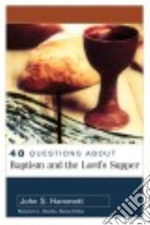 40 Questions About Baptism and the Lord's Supper libro in lingua di Hammett John S.