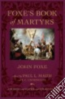 Foxe's Book of Martyrs libro in lingua di Foxe John, Maier Paul L. (EDT), Linnenkugel R. C. (EDT)