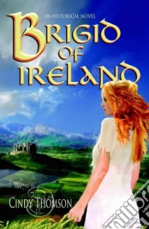 Brigid of Ireland libro in lingua di Thomson Cindy