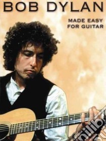 Bob Dylan - Made Easy for Guitar libro in lingua di Dylan Bob, Curtin John