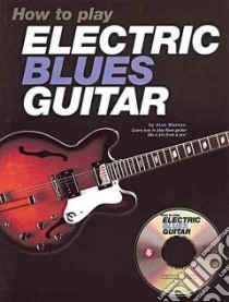 How to Play Electric Blues Guitar libro in lingua di Warner Alan