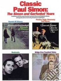 Classic Paul Simon - the Simon and Garfunkel Years libro in lingua di Simon Paul, Simon and Garfunkel (DELETE)