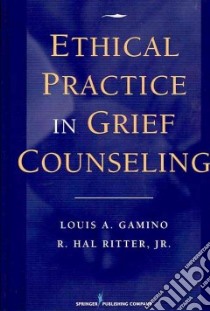 Ethical Practice in Grief Counseling libro in lingua di Gamino Louis A., Ritter R. Hal Ph.D.